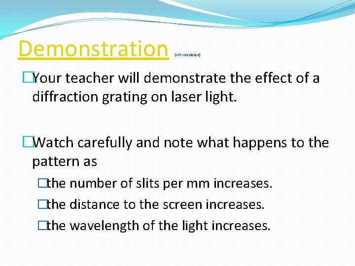 Demonstration (VPL simulation) �Your teacher will demonstrate the effect of a diffraction grating on