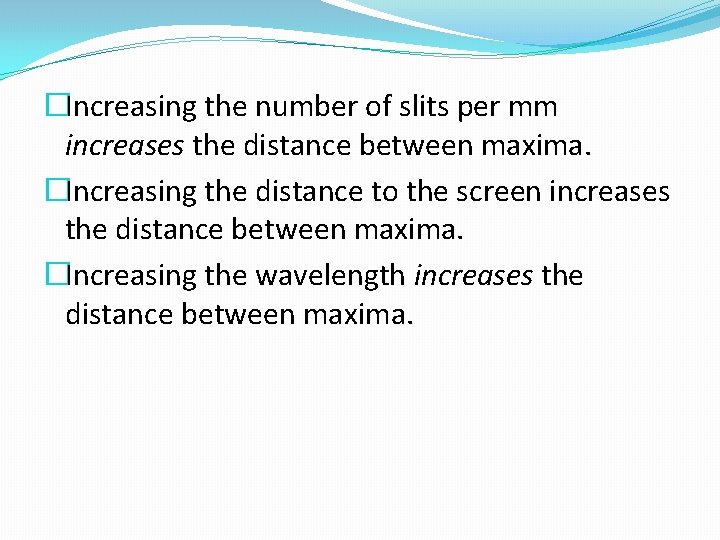 �Increasing the number of slits per mm increases the distance between maxima. �Increasing the