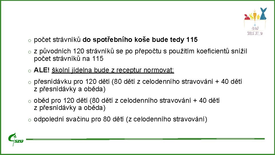 o počet strávníků do spotřebního koše bude tedy 115 o z původních 120 strávníků o počet strávníků do spotřebního koše bude tedy 115 o z původních 120 strávníků