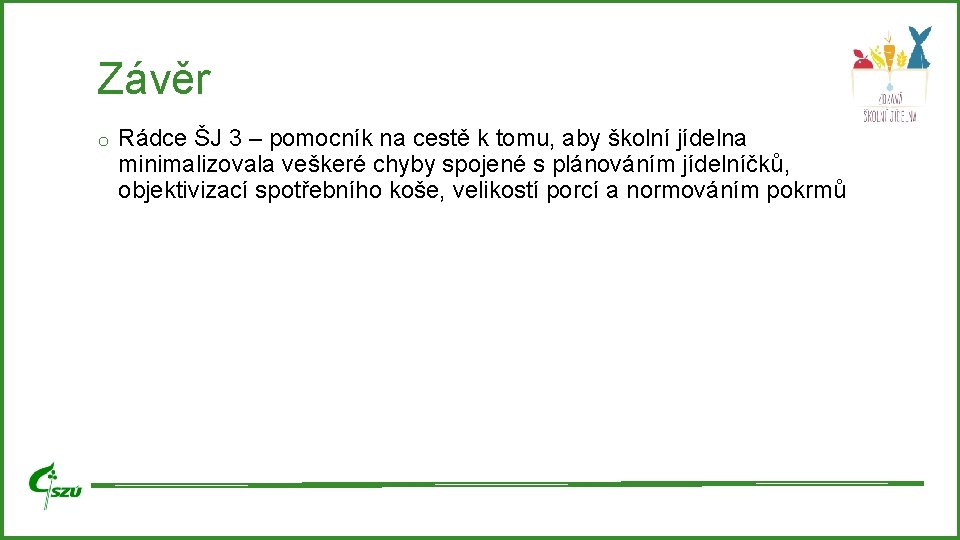 Závěr o Rádce ŠJ 3 – pomocník na cestě k tomu, aby školní jídelna Závěr o Rádce ŠJ 3 – pomocník na cestě k tomu, aby školní jídelna