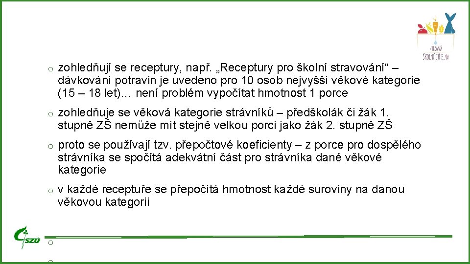 o zohledňují se receptury, např. „Receptury pro školní stravování“ – dávkování potravin je uvedeno o zohledňují se receptury, např. „Receptury pro školní stravování“ – dávkování potravin je uvedeno