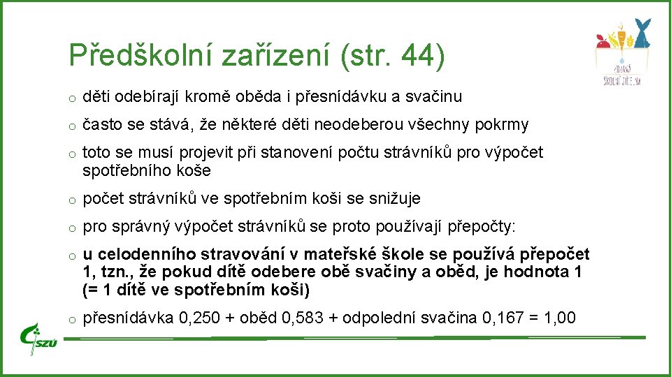 Předškolní zařízení (str. 44) o děti odebírají kromě oběda i přesnídávku a svačinu o Předškolní zařízení (str. 44) o děti odebírají kromě oběda i přesnídávku a svačinu o