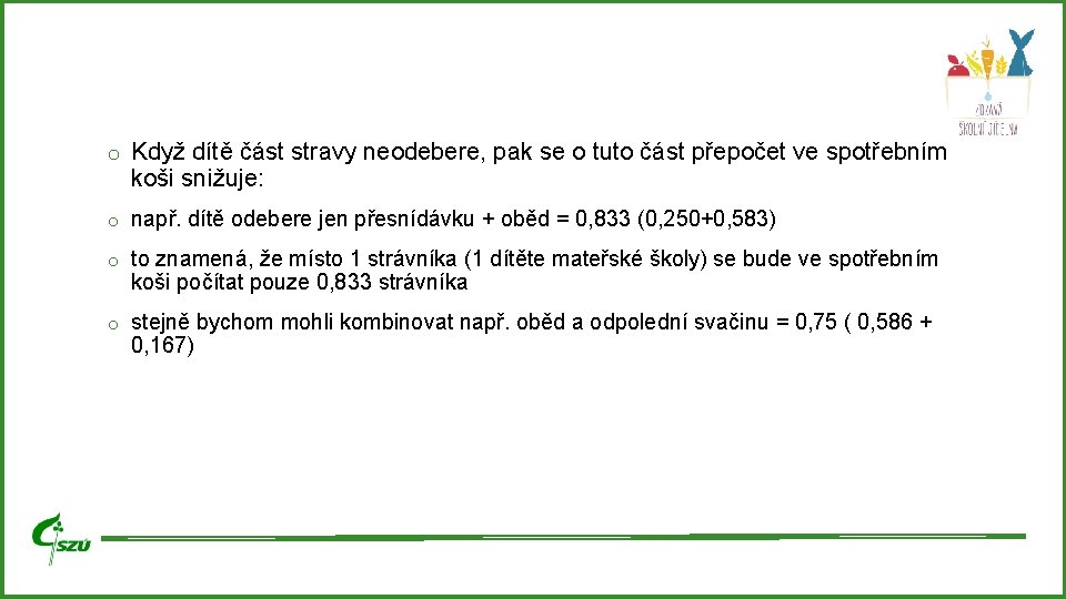 o Když dítě část stravy neodebere, pak se o tuto část přepočet ve spotřebním o Když dítě část stravy neodebere, pak se o tuto část přepočet ve spotřebním