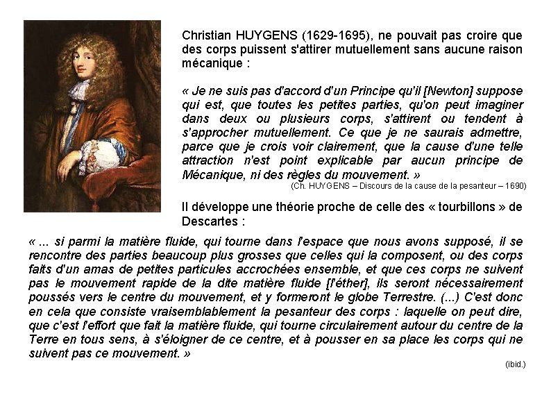 Christian HUYGENS (1629 -1695), ne pouvait pas croire que des corps puissent s'attirer mutuellement