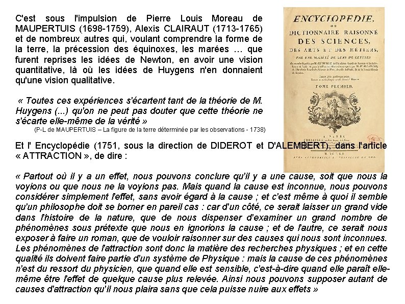 C'est sous l'impulsion de Pierre Louis Moreau de MAUPERTUIS (1698 -1759), Alexis CLAIRAUT (1713