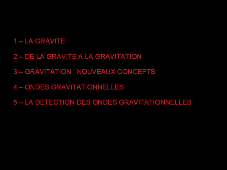 1 – LA GRAVITE 2 – DE LA GRAVITE A LA GRAVITATION 3 –