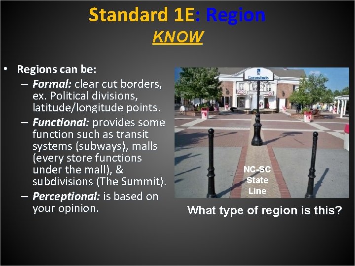 Standard 1 E: Region KNOW • Regions can be: – Formal: clear cut borders,