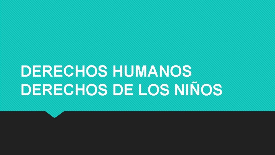 DERECHOS HUMANOS DERECHOS DE LOS NIÑOS 