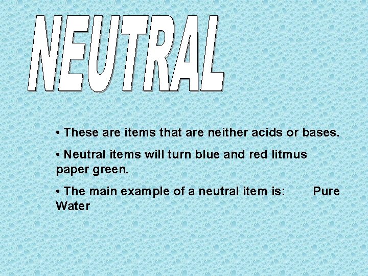  • These are items that are neither acids or bases. • Neutral items