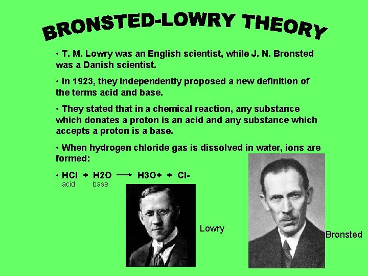 • T. M. Lowry was an English scientist, while J. N. Bronsted was