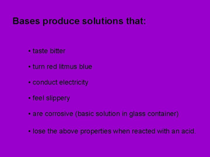 Bases produce solutions that: • taste bitter • turn red litmus blue • conduct