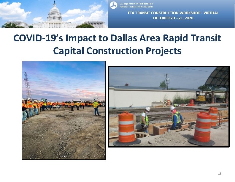 U. S Department of Transportation Federal Transit Administration FTA TRANSIT CONSTRUCTION WORKSHOP - VIRTUAL