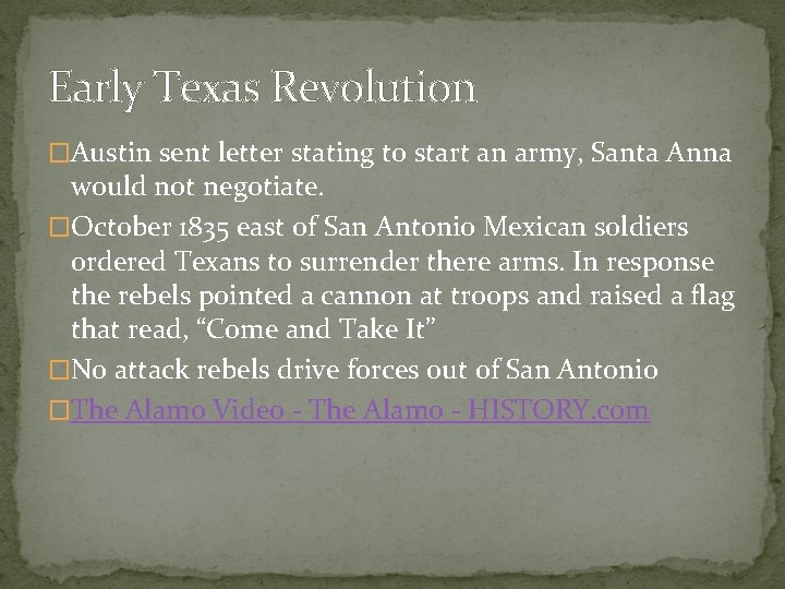 Early Texas Revolution �Austin sent letter stating to start an army, Santa Anna would