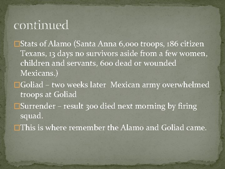 continued �Stats of Alamo (Santa Anna 6, 000 troops, 186 citizen Texans, 13 days