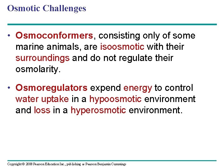 Osmotic Challenges • Osmoconformers, consisting only of some marine animals, are isoosmotic with their