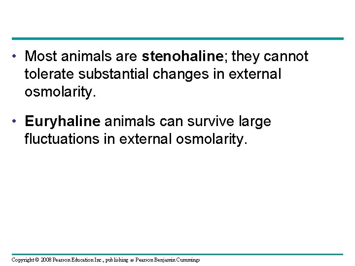  • Most animals are stenohaline; they cannot tolerate substantial changes in external osmolarity.