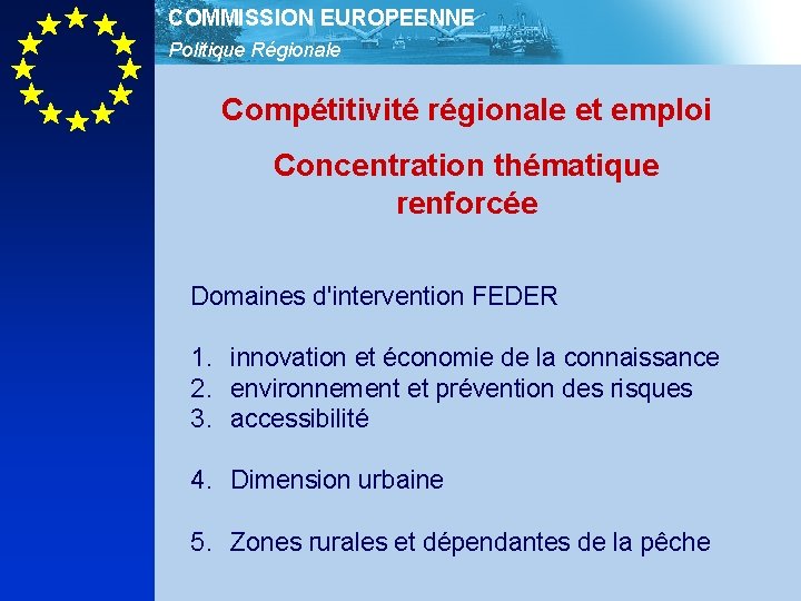 COMMISSION EUROPEENNE Politique Régionale Compétitivité régionale et emploi Concentration thématique renforcée Domaines d'intervention FEDER