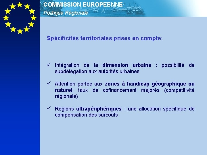 COMMISSION EUROPEENNE Politique Régionale Spécificités territoriales prises en compte: ü Intégration de la dimension