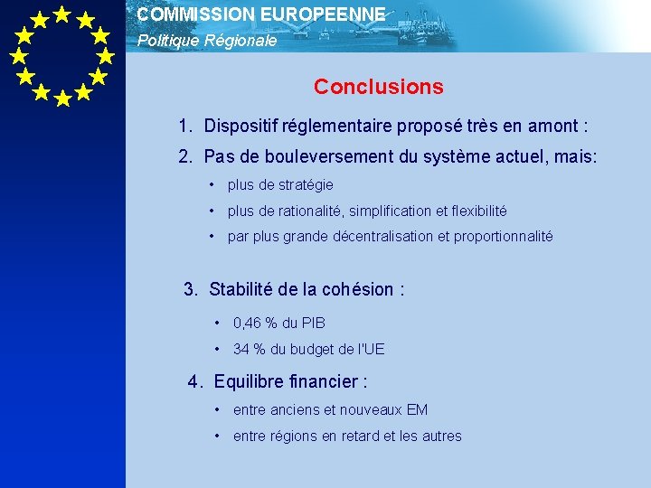 COMMISSION EUROPEENNE Politique Régionale Conclusions 1. Dispositif réglementaire proposé très en amont : 2.