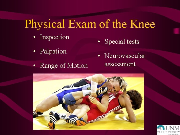 Physical Exam of the Knee • Inspection • Palpation • Range of Motion •