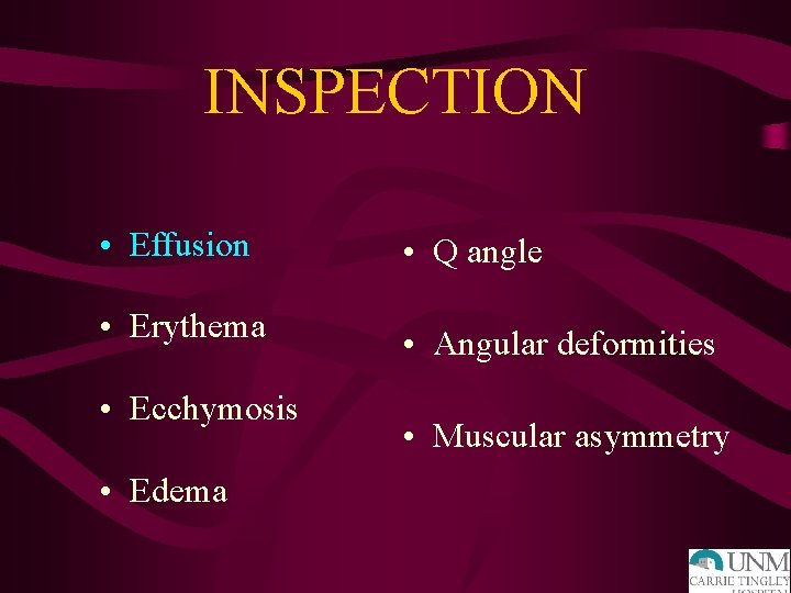 INSPECTION • Effusion • Q angle • Erythema • Angular deformities • Ecchymosis •