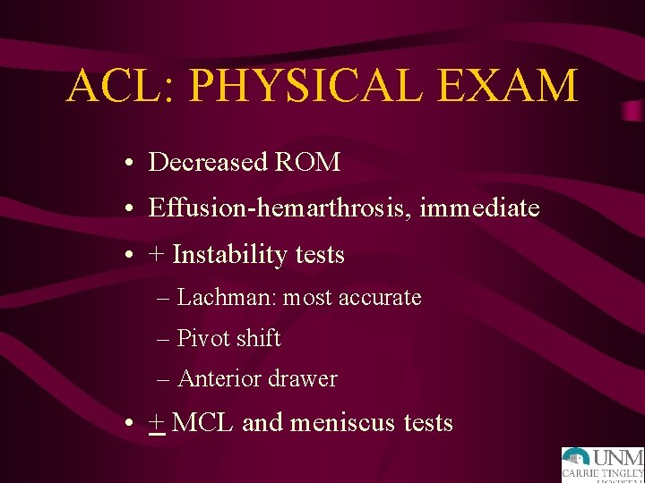 ACL: PHYSICAL EXAM • Decreased ROM • Effusion-hemarthrosis, immediate • + Instability tests –