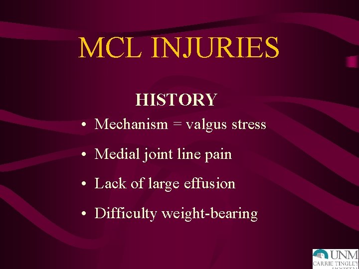 MCL INJURIES HISTORY • Mechanism = valgus stress • Medial joint line pain •