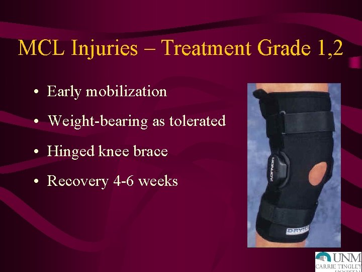 MCL Injuries – Treatment Grade 1, 2 • Early mobilization • Weight-bearing as tolerated