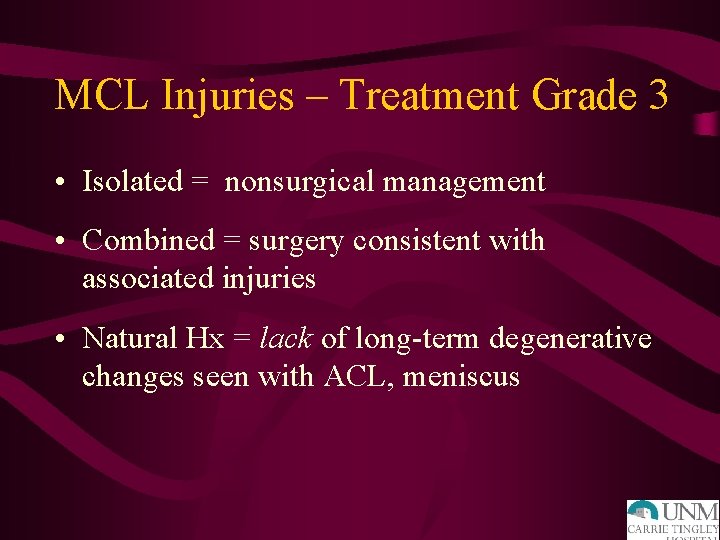 MCL Injuries – Treatment Grade 3 • Isolated = nonsurgical management • Combined =