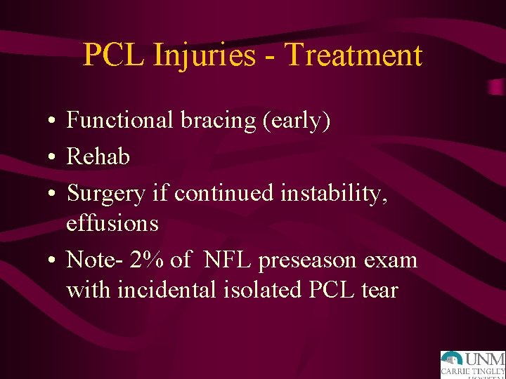 PCL Injuries - Treatment • Functional bracing (early) • Rehab • Surgery if continued