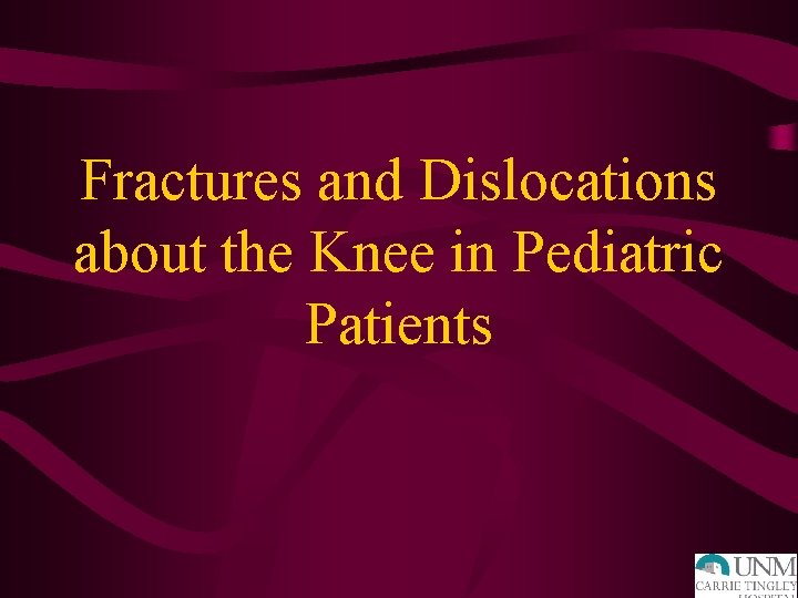 Fractures and Dislocations about the Knee in Pediatric Patients 