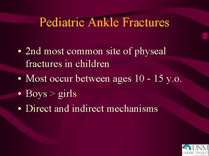 Pediatric Ankle Fractures • 2 nd most common site of physeal fractures in children