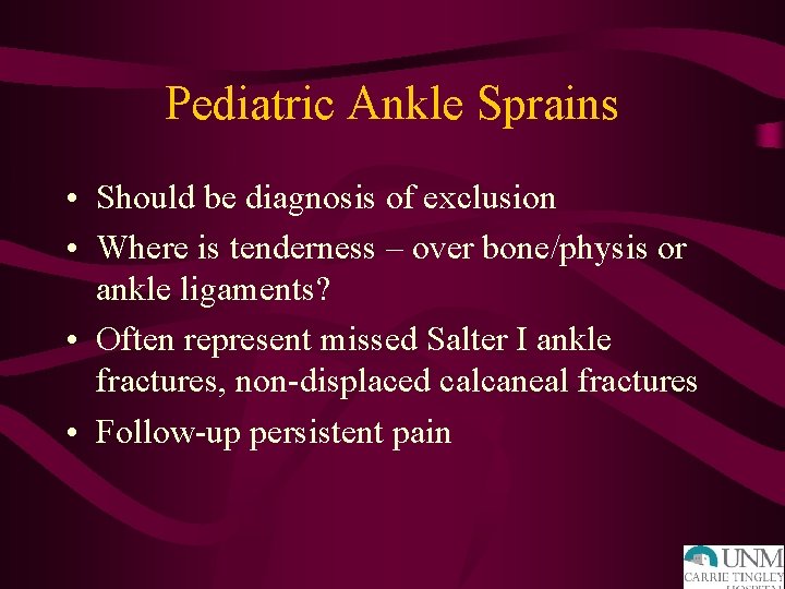 Pediatric Ankle Sprains • Should be diagnosis of exclusion • Where is tenderness –