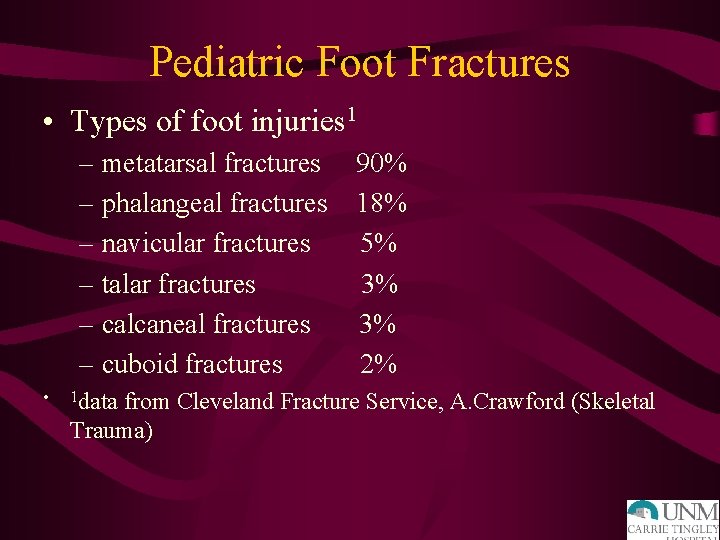 Pediatric Foot Fractures • Types of foot injuries 1 – metatarsal fractures 90% –