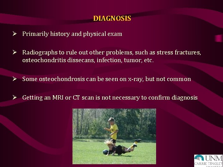 DIAGNOSIS Ø Primarily history and physical exam Ø Radiographs to rule out other problems,