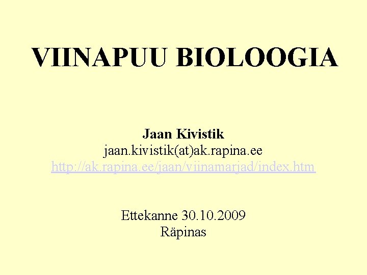 VIINAPUU BIOLOOGIA Jaan Kivistik jaan. kivistik(at)ak. rapina. ee http: //ak. rapina. ee/jaan/viinamarjad/index. htm Ettekanne