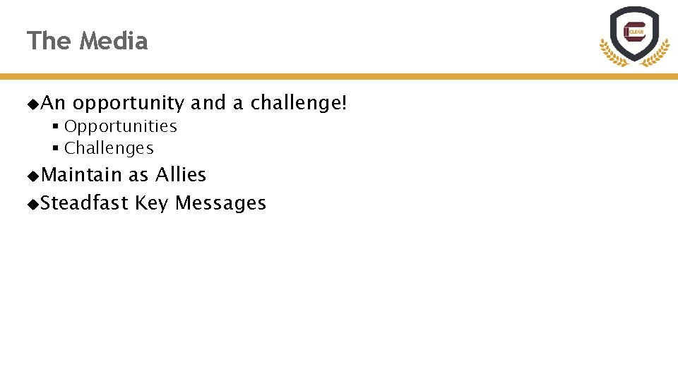 The Media An opportunity and a challenge! § Opportunities § Challenges Maintain as Allies