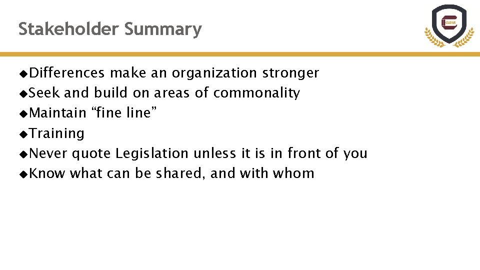 Stakeholder Summary Differences make an organization stronger Seek and build on areas of commonality