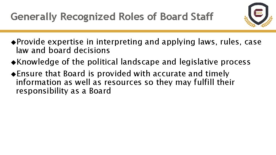 Generally Recognized Roles of Board Staff Provide expertise in interpreting and applying laws, rules,