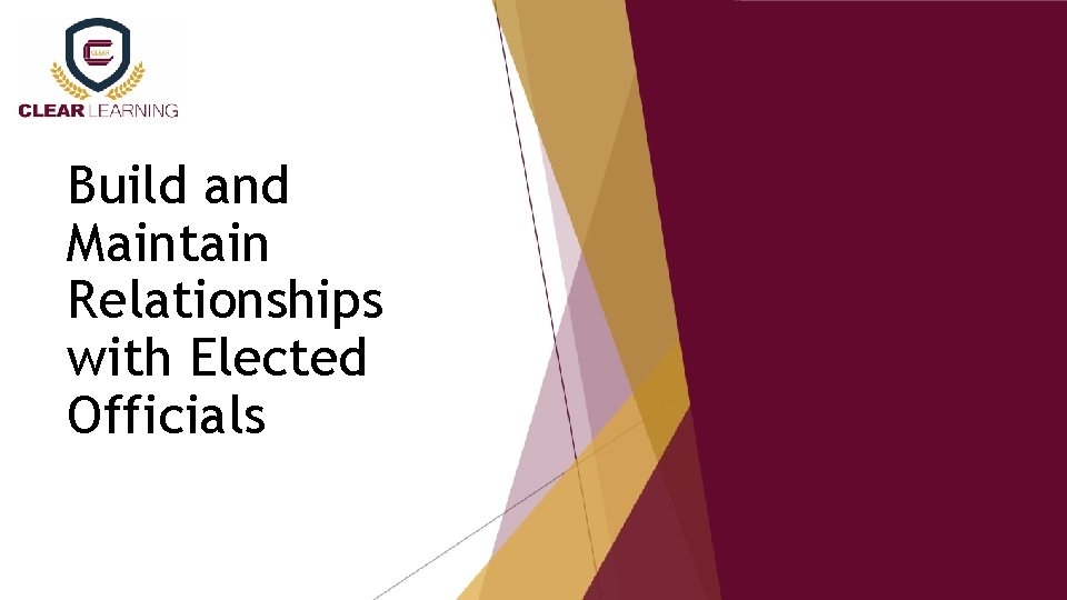 Build and Maintain Relationships with Elected Officials 