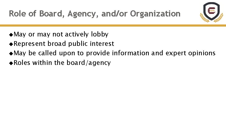 Role of Board, Agency, and/or Organization May or may not actively lobby Represent broad