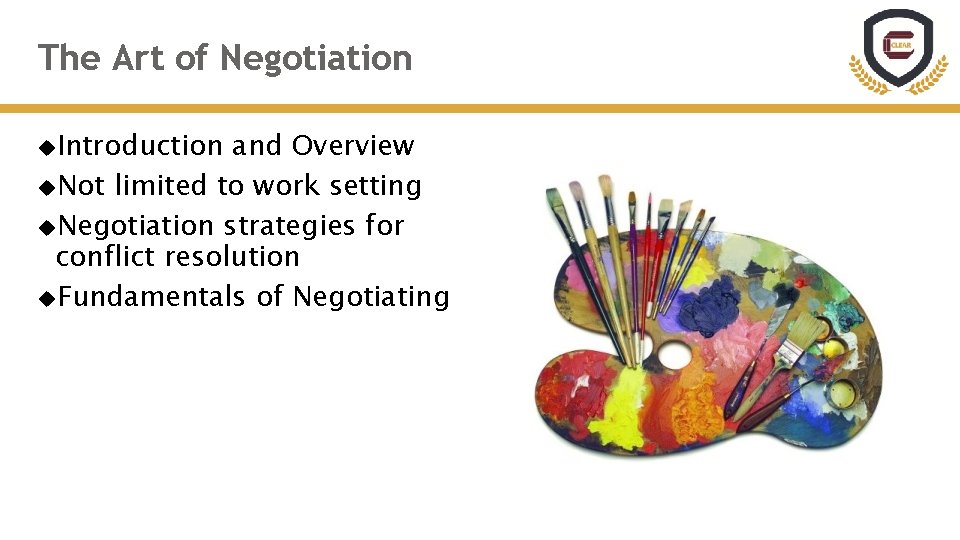 The Art of Negotiation Introduction and Overview Not limited to work setting Negotiation strategies