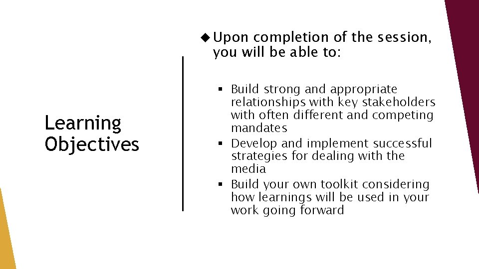  Upon completion of the session, you will be able to: Learning Objectives §