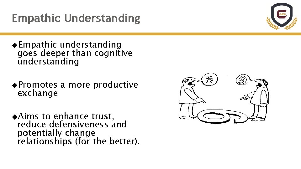Empathic Understanding Empathic understanding goes deeper than cognitive understanding Promotes exchange Aims a more