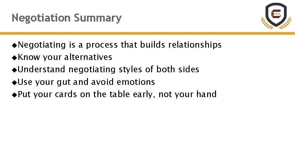 Negotiation Summary Negotiating is a process that builds relationships Know your alternatives Understand negotiating