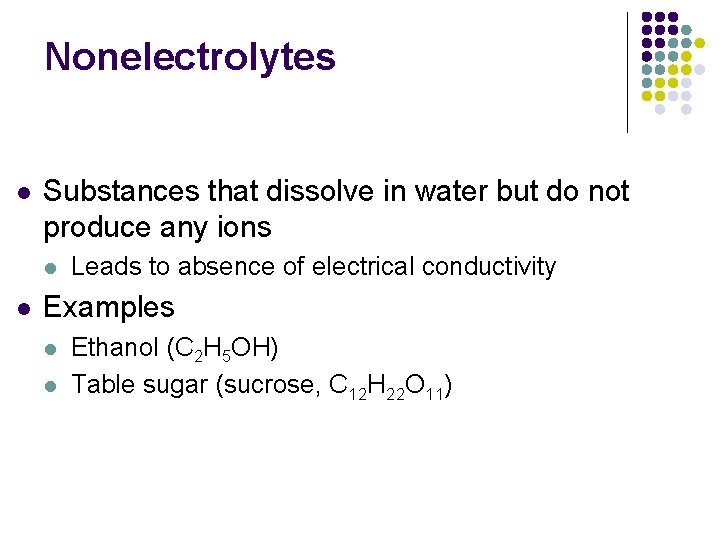 Nonelectrolytes l Substances that dissolve in water but do not produce any ions l