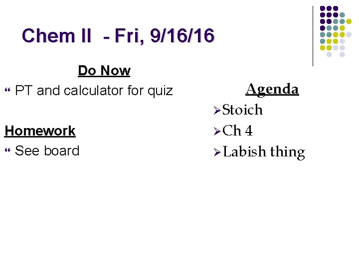 Chem II - Fri, 9/16/16 Do Now PT and calculator for quiz Homework See