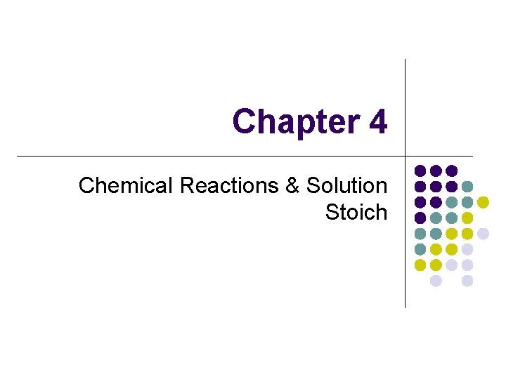 Chapter 4 Chemical Reactions & Solution Stoich 