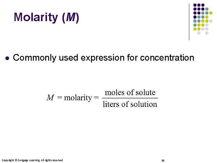Molarity (M) l Commonly used expression for concentration Copyright © Cengage Learning. All rights