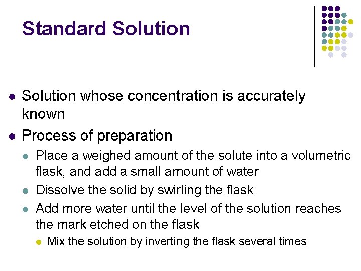 Standard Solution l l Solution whose concentration is accurately known Process of preparation l